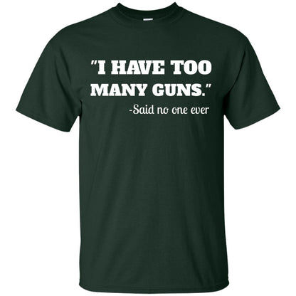 I Have To Many Guns Funny Gun Lover Range T-shirt Forest