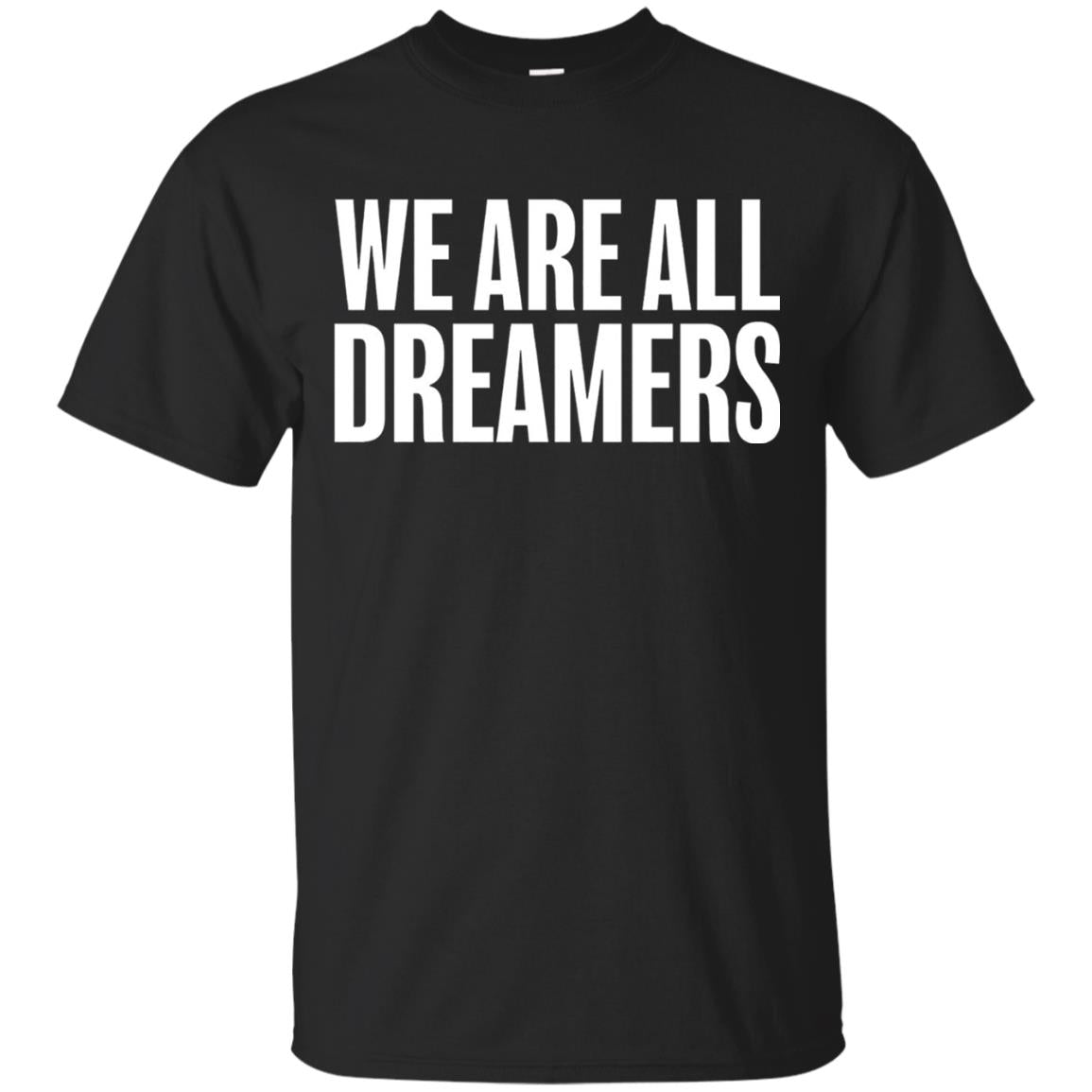 Support Daca Anti Trump T-shirt We Are All Dreamers Black