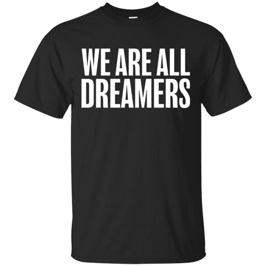 Support Daca Anti Trump T-shirt We Are All Dreamers Black