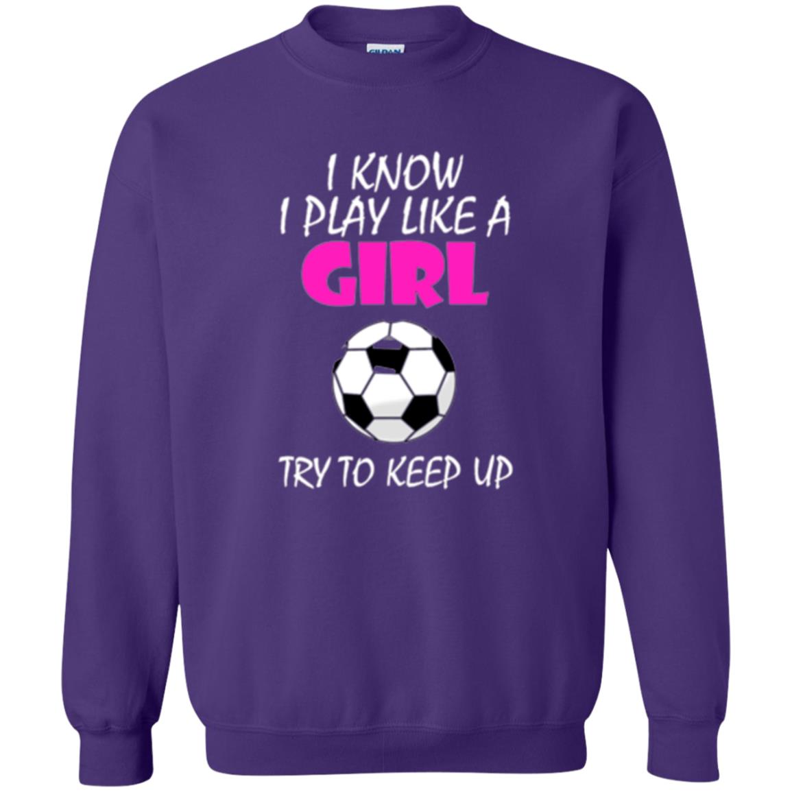 Soccer T Shirt I Know I Play Like A Girl Try To Keep Up Purple
