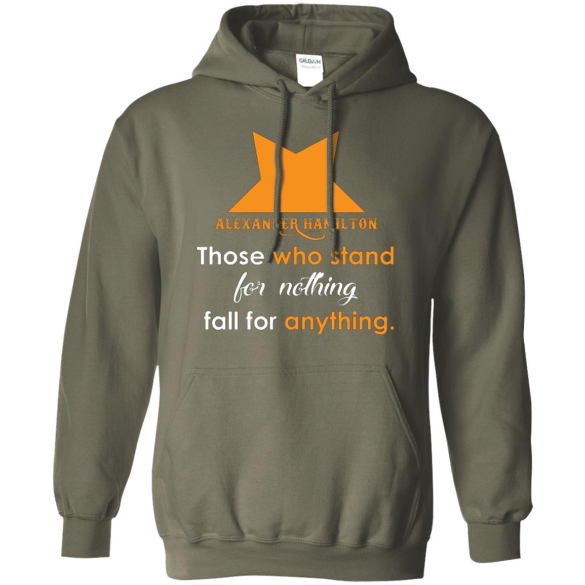 Alexander Hamilton T-shirt Alexander Hamilton Those Who Stand For Nothing Fall For Anything Military Green