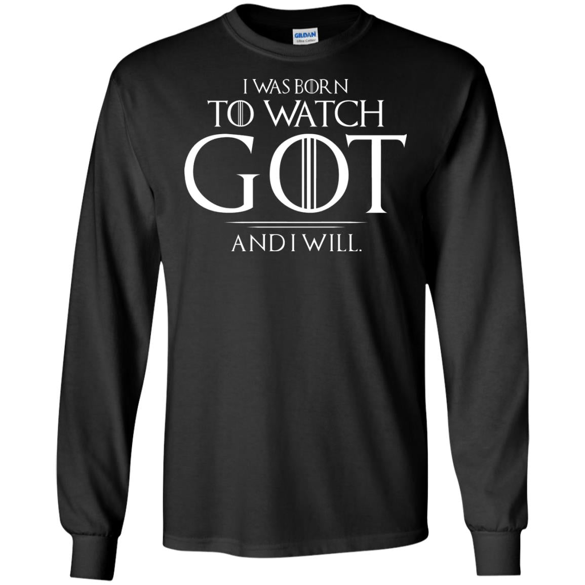 I Was Born To Watch Got And I Will Game Of Thrones Fan T-shirt Black