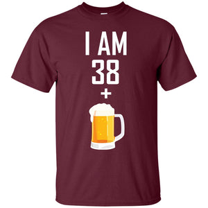 I Am 38 Plus 1 Beer 39th Birthday T-shirtG200 Gildan Ultra Cotton T-Shirt