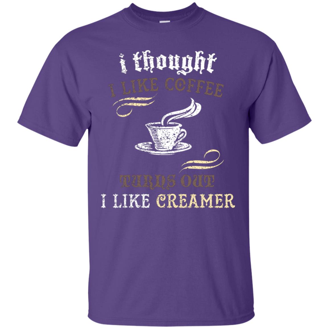 I Thoungt I Like Coffee Tunrs Out I Like Creamer Shirt Purple