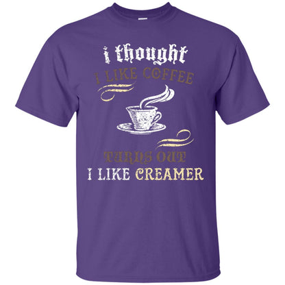 I Thoungt I Like Coffee Tunrs Out I Like Creamer Shirt Purple