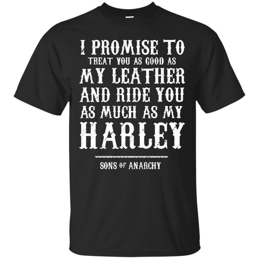 I Promise To Treat You As Good As My Leather And Ride You As Much As My Harley Black