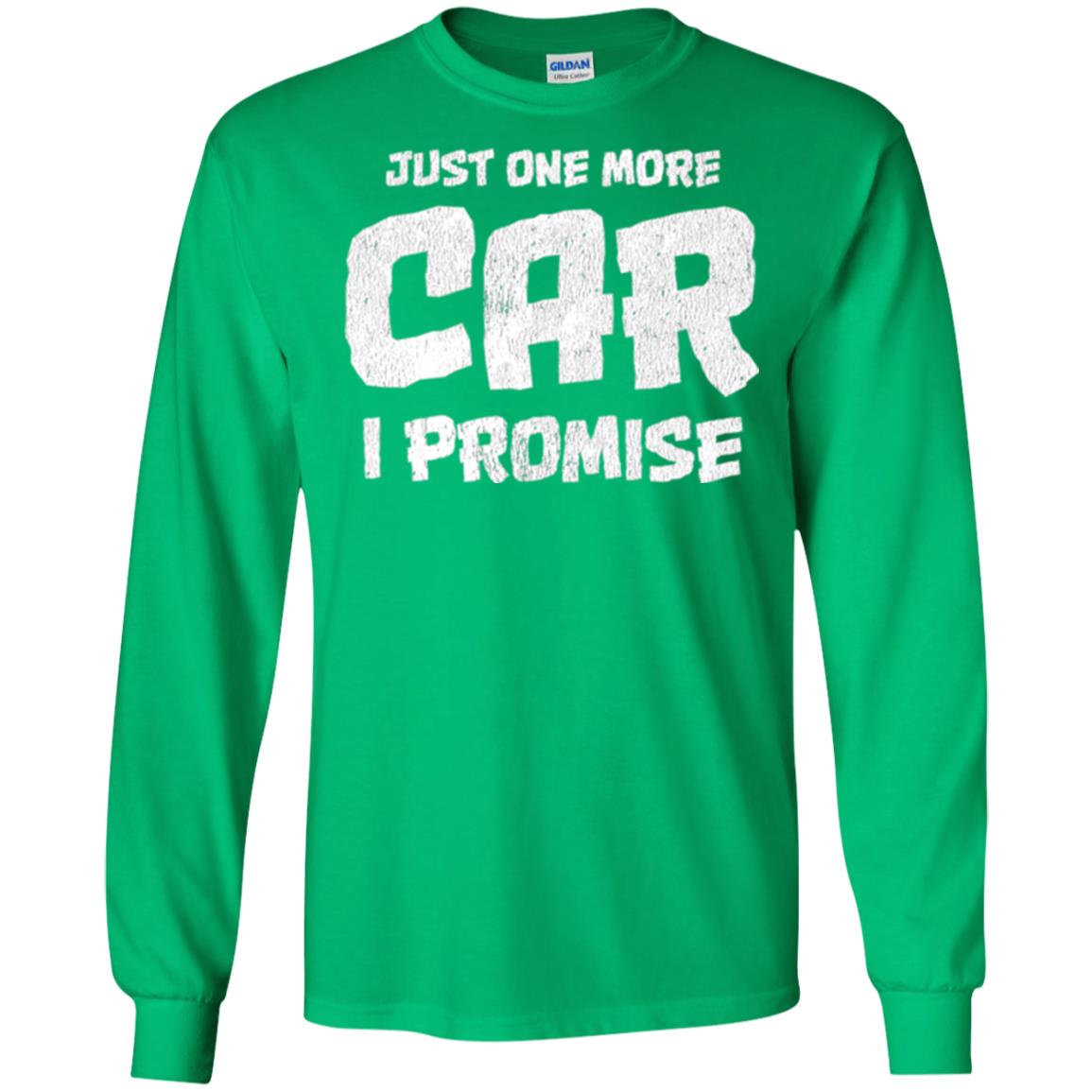 Car Lovers T-shirt Just One More Car I Promise Irish Green
