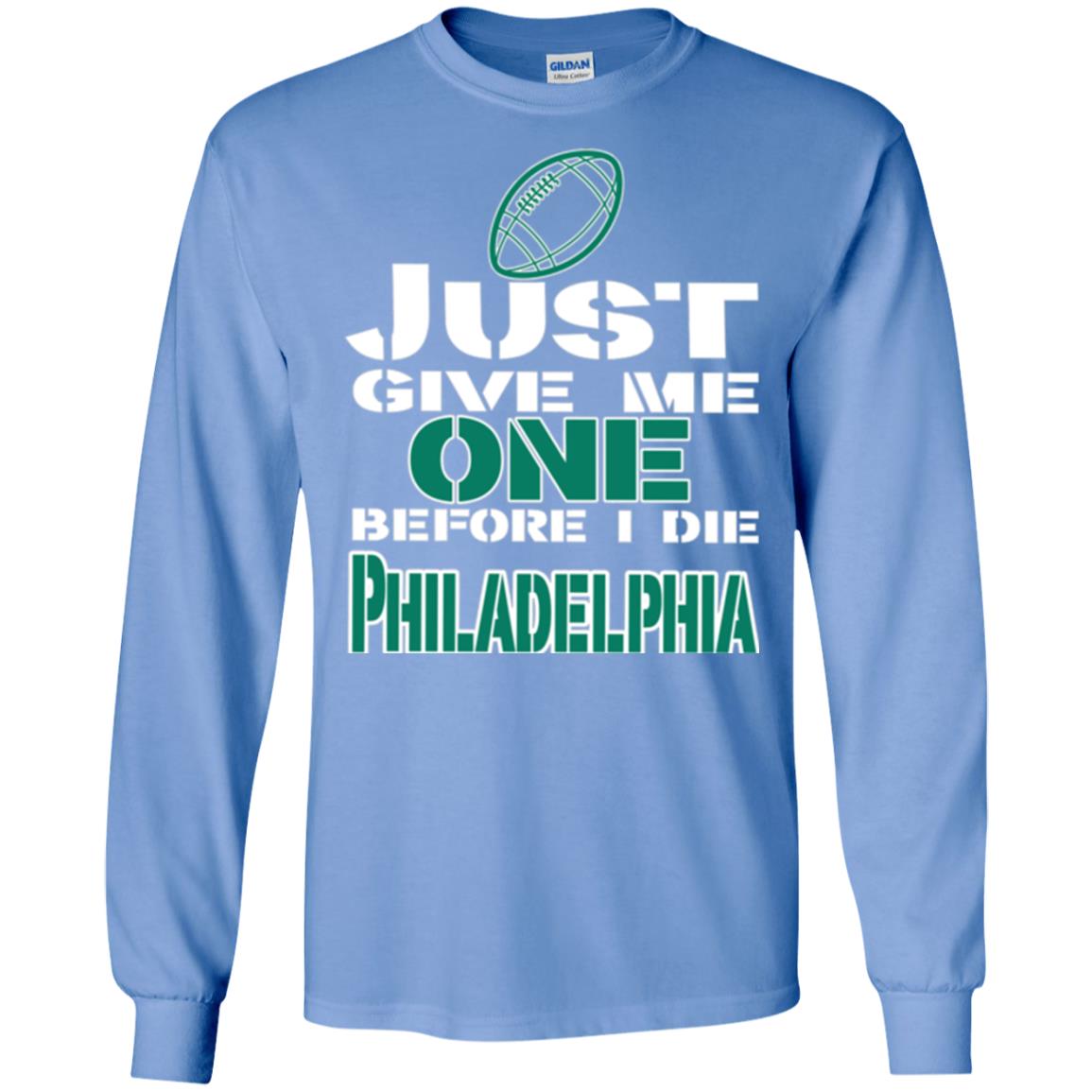 Football Lover T-shirt Just Give Me One Before I Die Philadelphia Carolina Blue