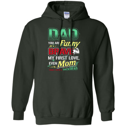 Dad You Are Funny Brave My First Love, Even Mom Thinks You're A Dickhead Forest Green