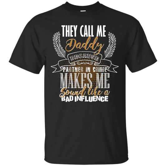 They Call Me Daddy Because Partner In Crime Makes Me Sound Like A Bad Influence T-shirt Black