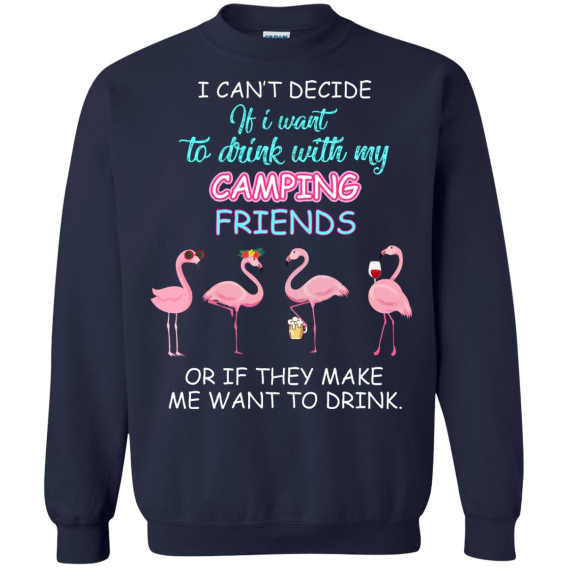 I Can't Decide If I Want To Drink With My Camping Friends Or If They Make Me Want To Drink Navy