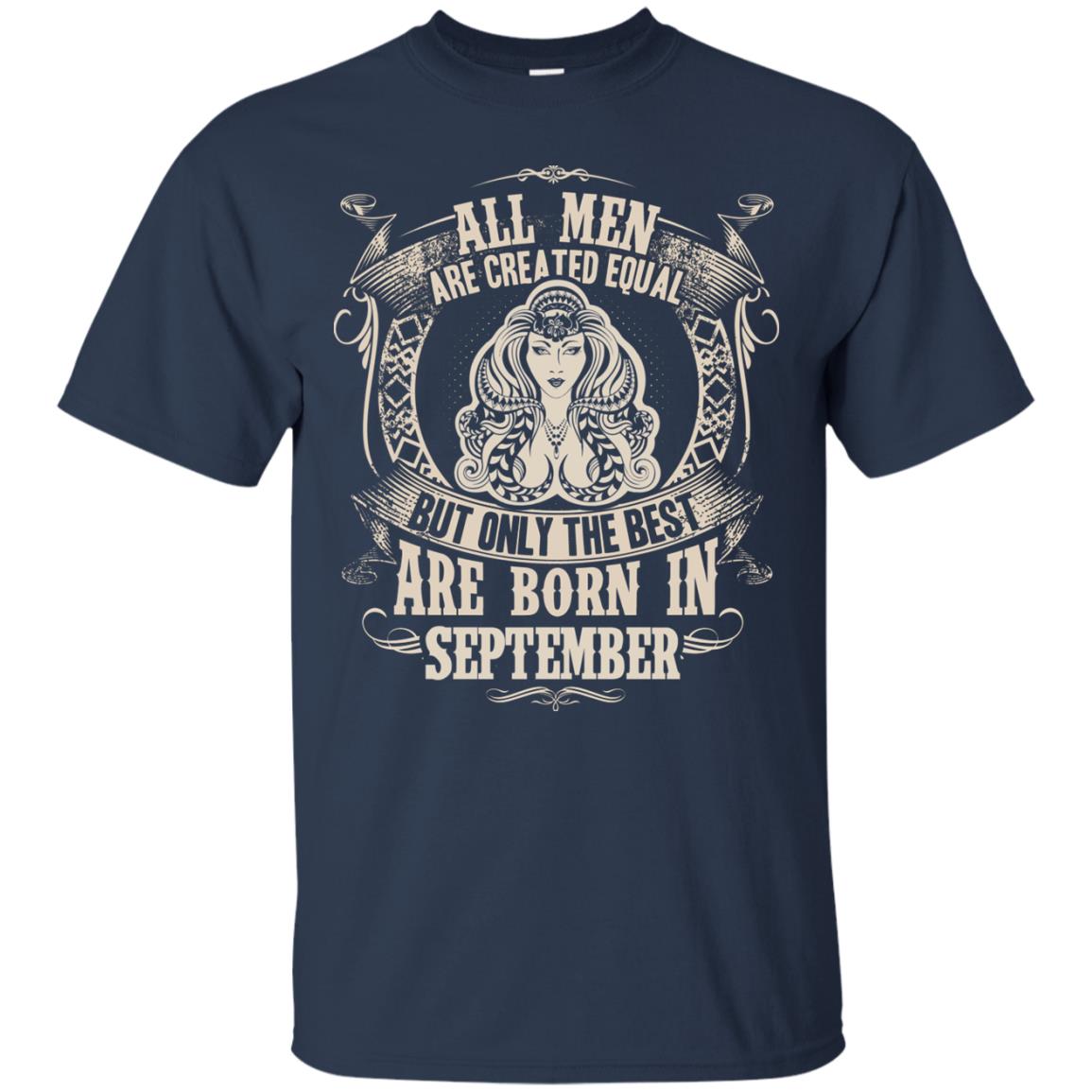 All Men Are Created Equal, But Only The Best Are Born In September T-shirt Navy