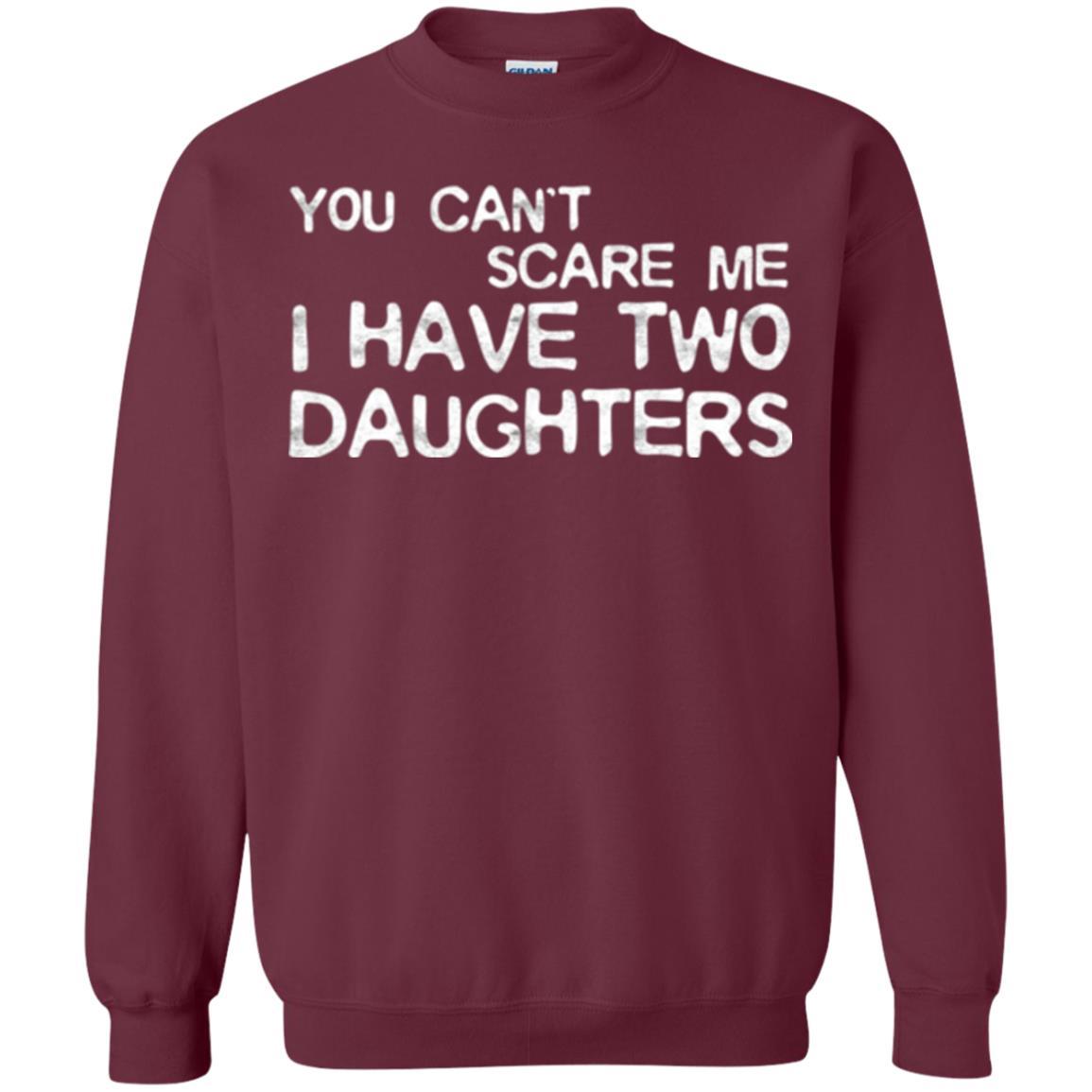 Dady T-shirt You Can't Scare Me I Have Two Daughters Maroon