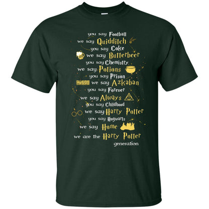 You Say Chilhood We Say Harry Potter You Say Hogwarts We Are Home We Are The Harry Potter ShirtG200 Gildan Ultra Cotton T-Shirt