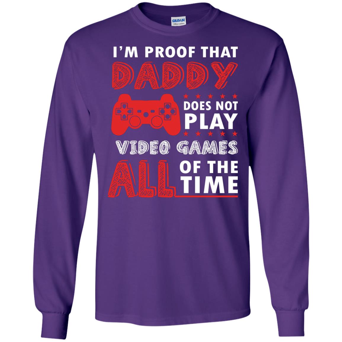 I_m Proof That Daddy Doesn_t Not Play Video Games All Of The Time Shirt Purple