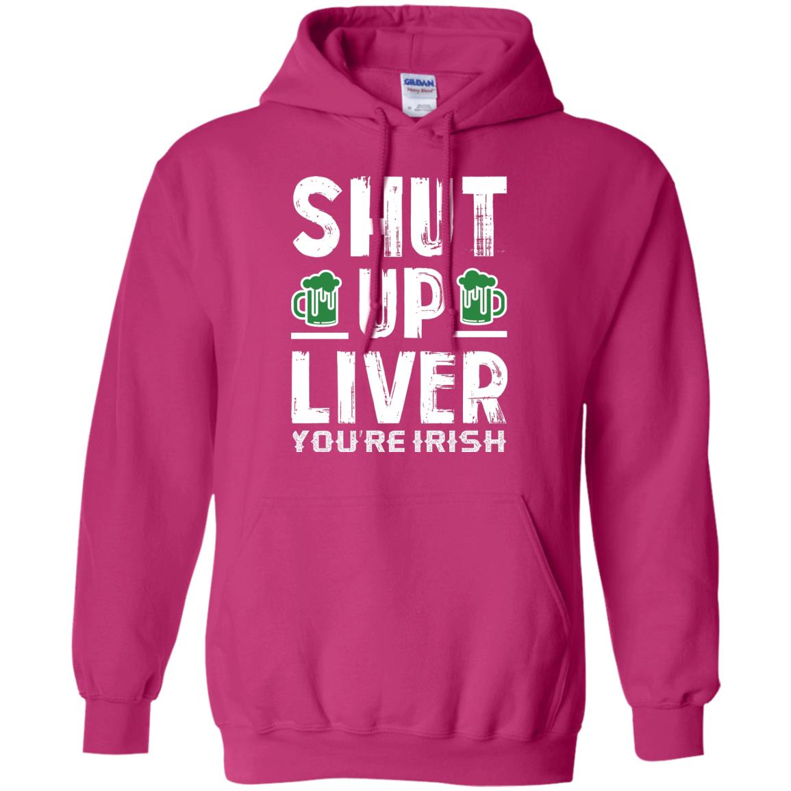 Shut Up Liver You’re Irish Saint Patrick_s Day T-shirt Heliconia