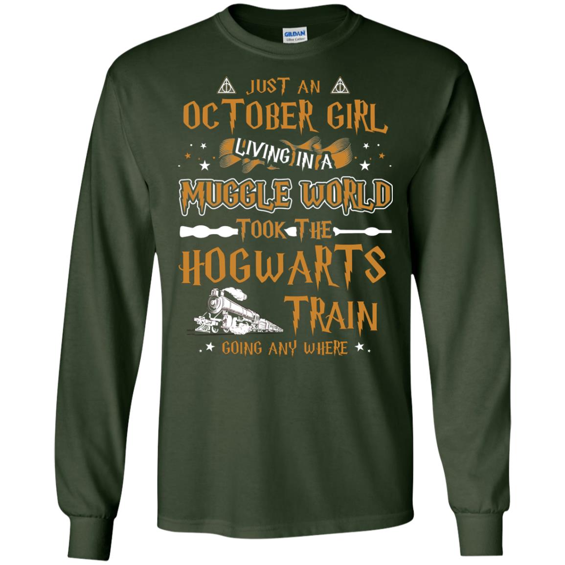 Just An October Girl Living In A Muggle World Took The Hogwarts Train Going Any Where Shirt Forest Green
