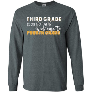 Third Grade Is So Last Year Welcome To Fourth Grade Back To School 2019 ShirtG240 Gildan LS Ultra Cotton T-Shirt