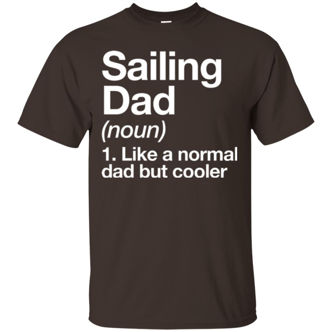 Sailing Dad T-shirt Like A Normal Dad But Cooler Dark Chocolate