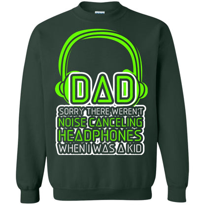 Dad Sorry There Weren_t Noise Canceling Headphones When I Was A Kid Forest Green