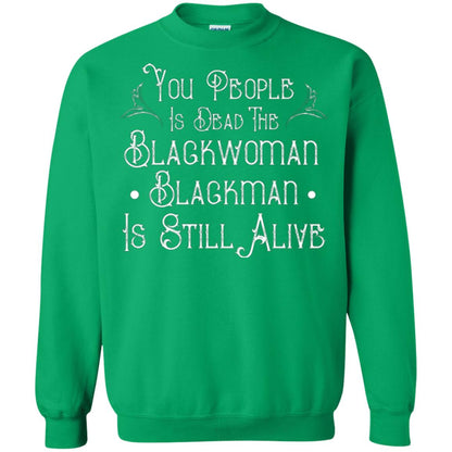 Anti Racism T-shirt You People Is Dead The Blackwoman Blackman Is Still Alive Irish Green
