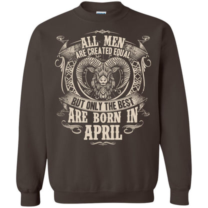 All Men Are Created Equal, But Only The Best Are Born In April T-shirt Dark Chocolate