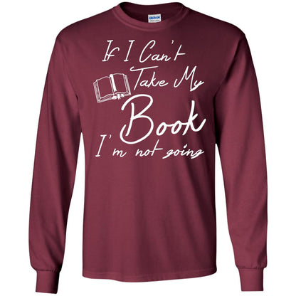 Bookworm T-shirt If I Can't Take My Book I'm Not Going Maroon
