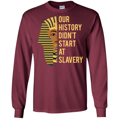 Proud African American Woman T-shirt Our History Didn_t Start At Slavery Maroon