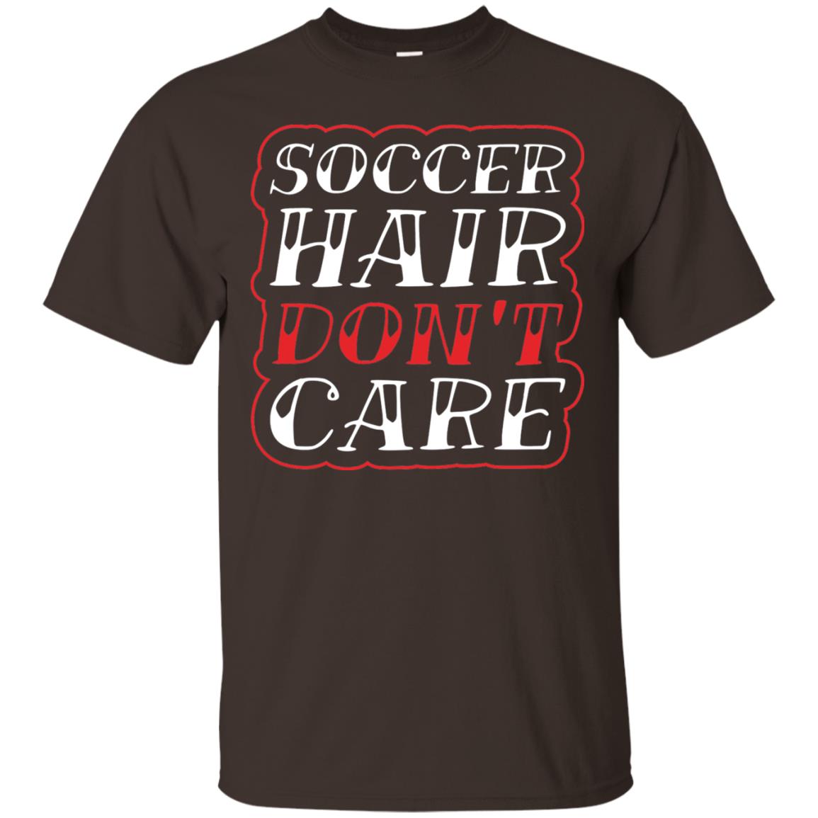 Soccer Hair Dont Care Funny Soccer T-shirt Dark Chocolate