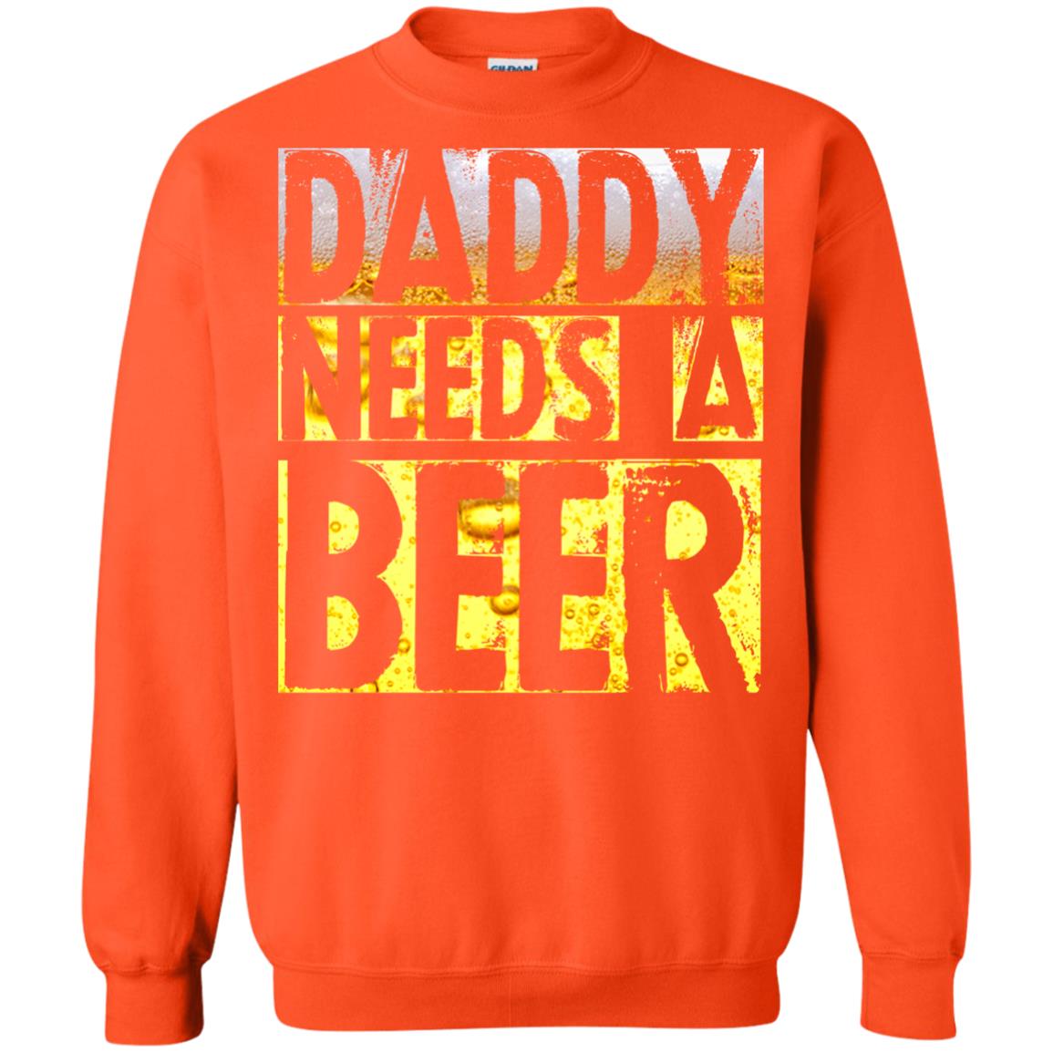 Daddy Needs A Beer Shirt For Dad Loves Beer Orange