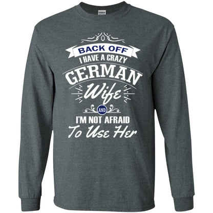 Back Of I Have A Crazy German Wife And Im Not Afraid To Use Her Dark Heather