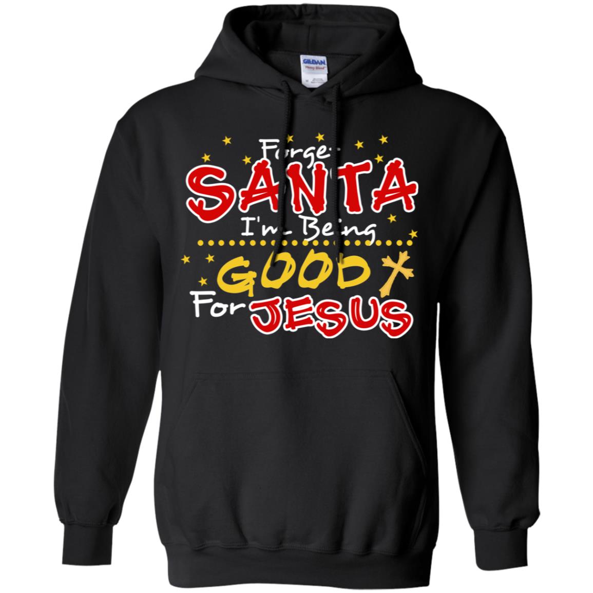 Forget Santa Im Being Good For Jesus Funny X-mas Gift Shirt Black