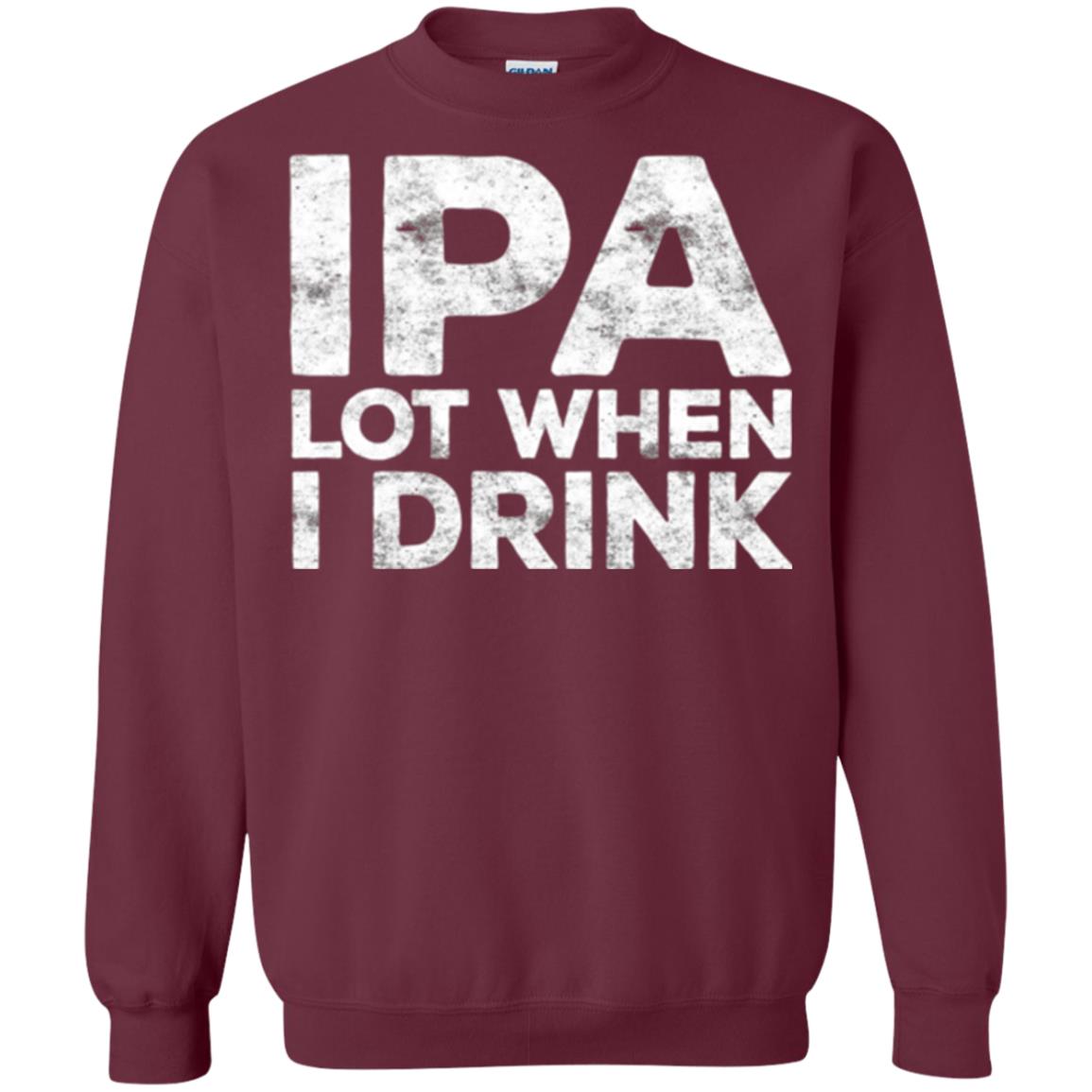 Beer Lover T-shirt Ipa Lot When I Drink Maroon