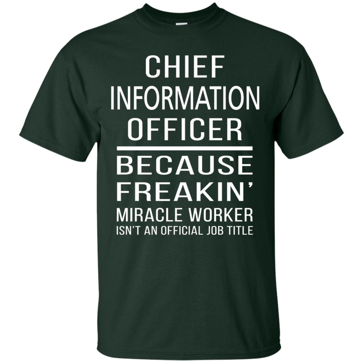 Chief Information Officer T-shirt Because Freakin_ Miracle Worker Forest Green