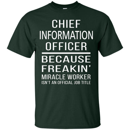 Chief Information Officer T-shirt Because Freakin_ Miracle Worker Forest Green