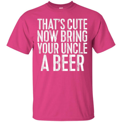 Beer Lover T-shirt That_s Cute Now Bring Your Uncle A Beer Heliconia