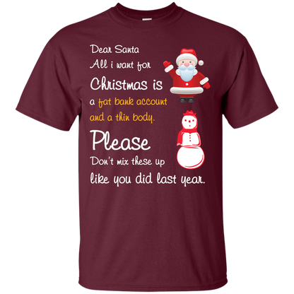 Christmas T-Shirt Dear Santa All I Want For Christmas Is A Fat Bank Account And A Thin Body Please Don't Mix These Up Like You Did Last Year Maroon