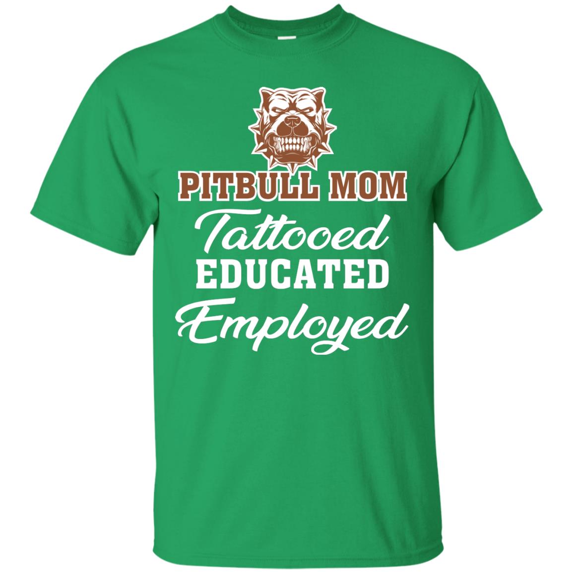 Pitbull Mom Tattooed Educated Employed Pitbull Gift Shirt For Mom Irish Green