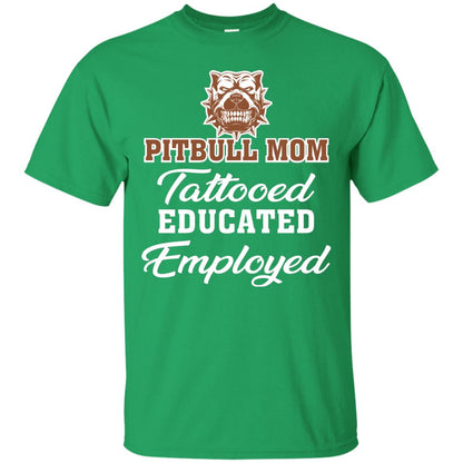 Pitbull Mom Tattooed Educated Employed Pitbull Gift Shirt For Mom Irish Green
