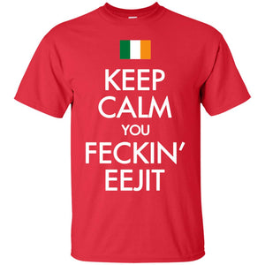 Keep Calm You Feckin_ Eejit Irish Saint Patrick_s Day ShirtG200 Gildan Ultra Cotton T-Shirt