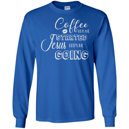 Coffee Gets Me Started Jesus Keeps Me Going Christian Coffee Gift Shirt Royal