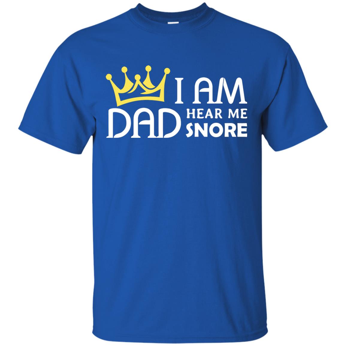 I Am Dad Hear Me Snore Daddy Shirt Royal