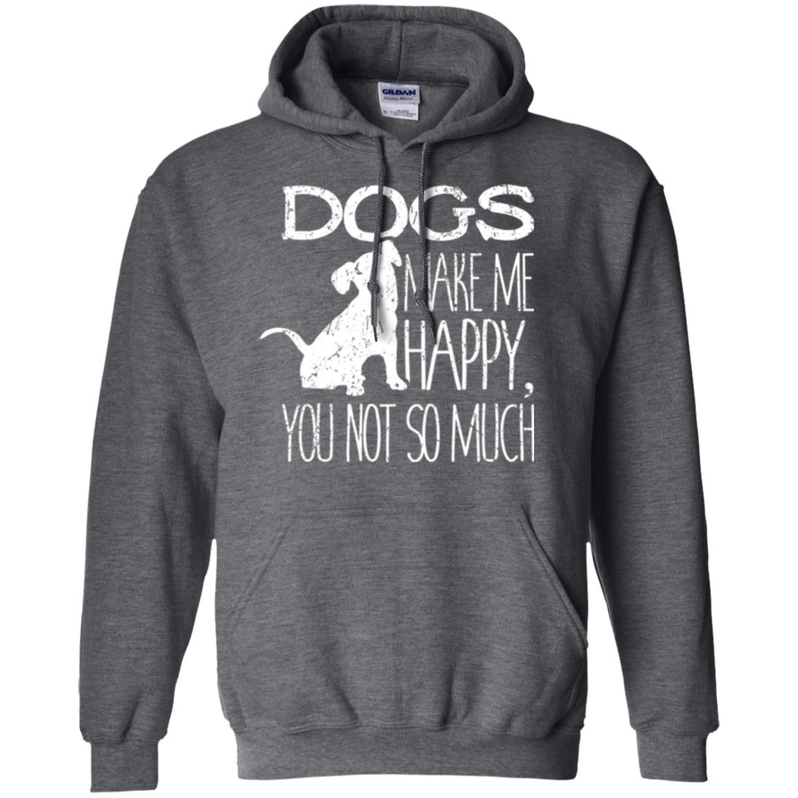 Dogs Lover T-shirt Dogs Make Me Happy You Not So Much Dark Heather
