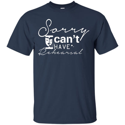 Sorry I Cant I Have Rehearsal Pardon Day Shirt Navy
