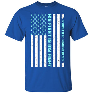 Prostate Awareness His Fight Is My Fight Blue Ribbon Stars Flag Of Usa ShirtG200 Gildan Ultra Cotton T-Shirt