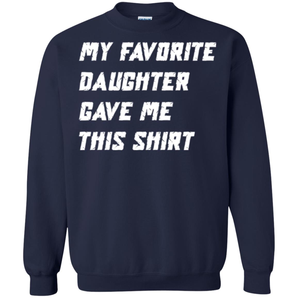 Daddy T-shirt My Favorite Daughter Gave Me This Shirt Navy