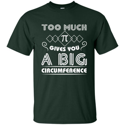 Math Science T-shirt Too Much Pi Gives You A Big Circumference Forest Green