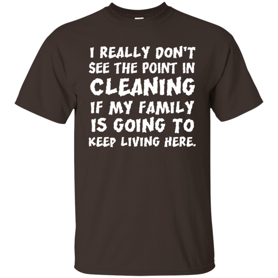 I Really Don't See The Point In Cleaning Shirt Dark Chocolate