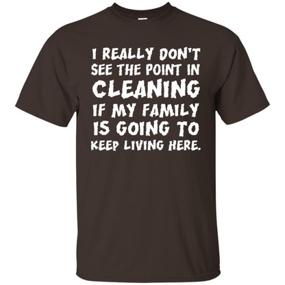 I Really Don't See The Point In Cleaning Shirt Dark Chocolate