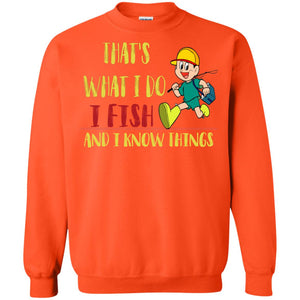 That's What I Do I Fish And I Know Things Fishing Lovers ShirtG180 Gildan Crewneck Pullover Sweatshirt 8 oz.